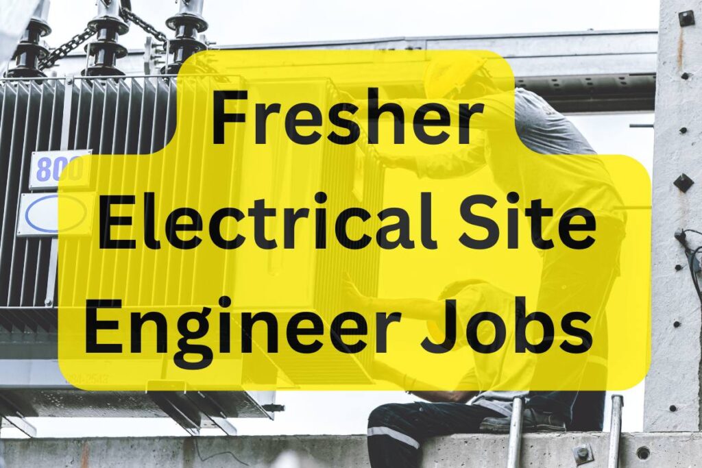 Fresher Electrical Site Engineer Jobs